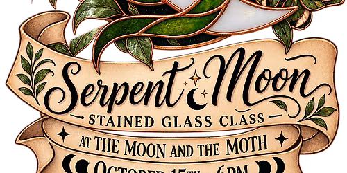 Stained Glass Serpent Moon Workshop @ The Moon and The Moth Mercantile