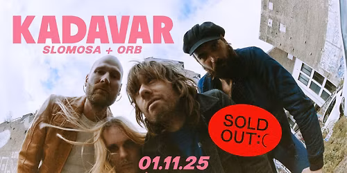 Kadavar + Slomosa + ORB \/ Trix - SOLD OUT!