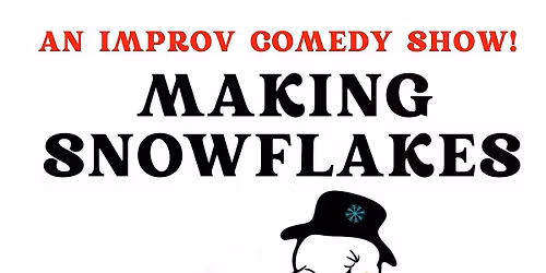 Making Snowflakes! An Improv Comedy Show