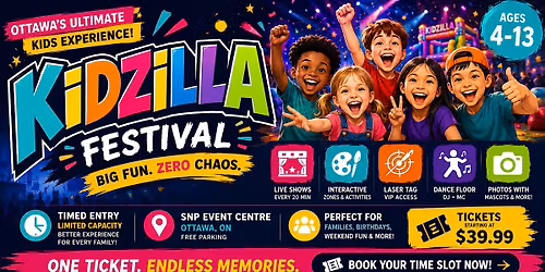 KIDZILLA FESTIVAL Ottawa\u2019s Ultimate Kids Experience (Ages 4\u201313)
