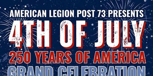 AMERICA’S 250TH: A Grand Celebration @ Post 73