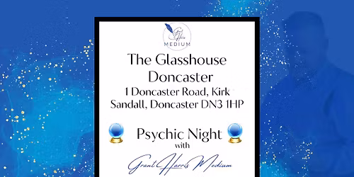 The Glasshouse, Kirk Sandall Doncaster - Psychic Night with Grant Harris Medium