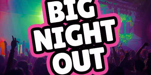 The BIG NIGHT OUT - 80s, 90s & 00s Stowmarket , John Peel Centre