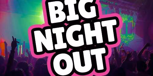 The BIG NIGHT OUT - 80s, 90s & 00s Stowmarket , John Peel Centre
