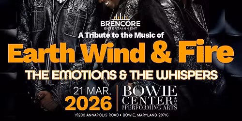 BRENCORE ENTERTAINMENT PRESENTS THE MUSIC OF EARTH WIND AND FIRE, THE EMOTIONS, AND THE WHISPERS