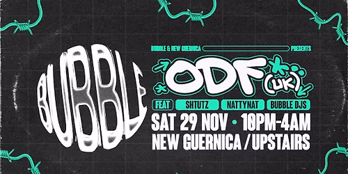 Bubble Presents. ODF (UK) Upstairs @ New Guernica