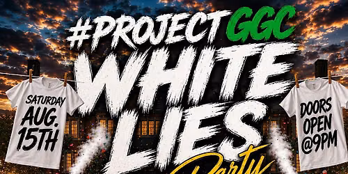 #PROJECT GGC - WHITE LIES PARTY (FREE ENTRY W\/RSVP)