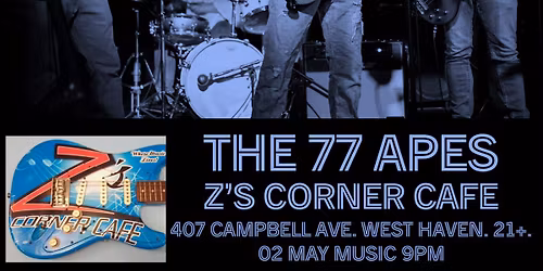 The 77 Apes. Z's Corner Cafe. Maximum Rock and F***in' Roll.