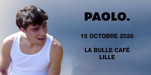 COMPLET \u2022 Paolo. - La Bulle Caf\u00e9, Lille - 15.10.2026