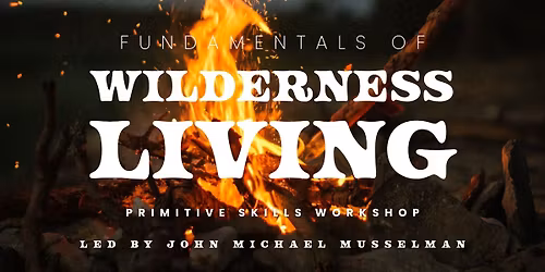 Fundamentals of Wilderness Living Primitive Skills Workshop