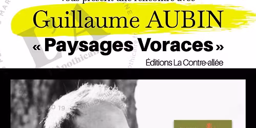 Rencontre avec Guillaume AUBIN : "Paysages Voraces", \u00c9ditions La Contre-All\u00e9e