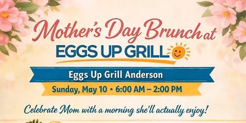 \ud83c\udf38 Mother\u2019s Day Brunch at Eggs Up Grill \ud83c\udf38
