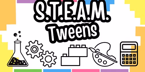 S.T.E.A.M. Tweens