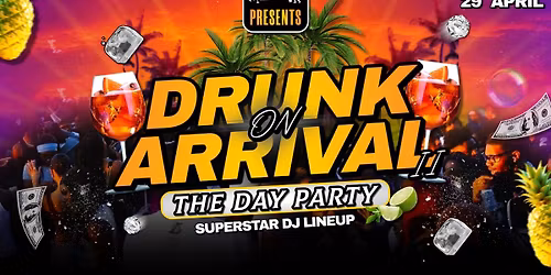 DRUNK ON ARRIVAL II: THE DAY PARTY