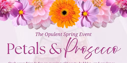 Petals & Prosecco - The Opulent Spring Event \ud83c\udf38