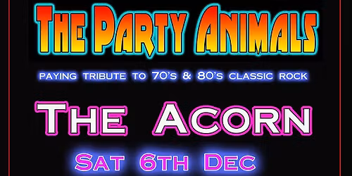 The Party Animals are back! Paying tribute to 70s & 80s Classic Rock 