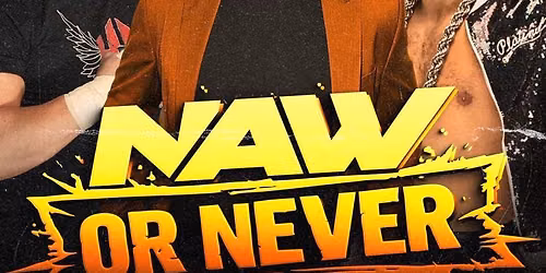 NAW Wrestling Comedy: NAW or Never