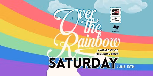Over the Rainbow: A Wizard of Oz Pride Drag Show
