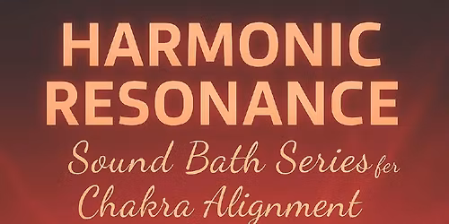 Harmonic Balance Resonance - Sound Bath Series for Chakra Alignment