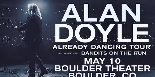 Alan Doyle: Already Dancing Tour with special guest Bandits on the Run | Boulder Theater