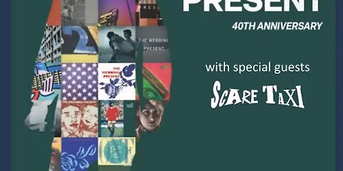 The Wedding Present 40th Anniversary with guests Scare Taxi