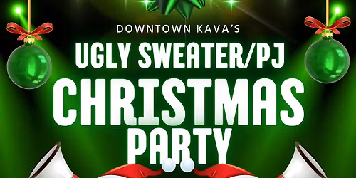 Downtown Kava's Annual Ugly Sweater\/Holiday PJ's Party and White Elephant