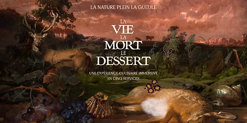 La vie, la mort, le dessert -  Exp\u00e9rience immersive culinaire