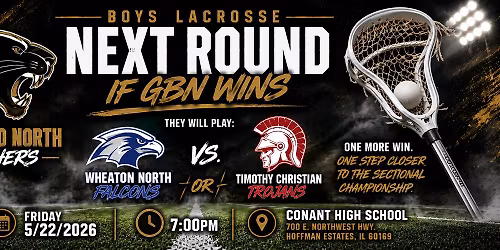 Sectional Quarterfinals Boys Lacrosse | GBN vs. Wheaton North or Timothy Christian (Elmhurst)