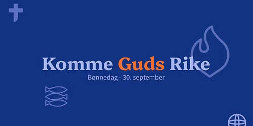 Komme Guds rike - B\u00f8nnedag (NB: ny dato)