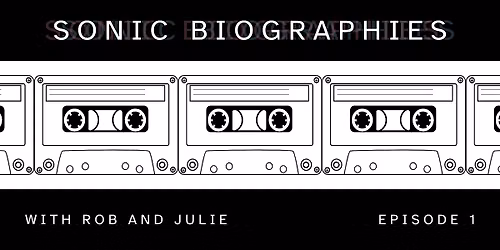Sonic Biographies - Julie Censullo & Rob McGinley Myers