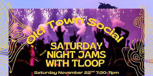 Saturday Night Jams - Old Town Social - TLooP