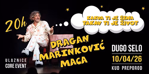 KAKVA TI JE \u017dENA, TAKAV TI JE I \u017dIVOT - DRAGAN MARINKOVI\u0106 MACA - 10.04. - POU DUGO SELO