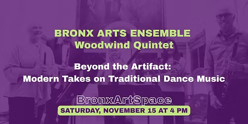 BAE Woodwind Quintet at BronxArtSpace | Beyond the Artifact: Modern Takes on Traditional Dance Music