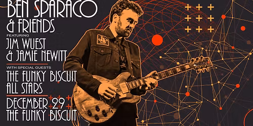 Ben Sparaco & Friends Featuring Jim Wuest & Jamie Newit + Special Guests The Funky Biscuit All Stars