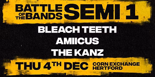 Battle of the Bands - Semi Final 1 | Corn Exchange, Hertford