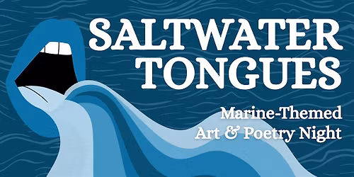 Saltwater Tongues: Community Art & Poetry Night