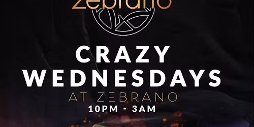 CRAZY WEDNESDAYS @ ZEBRANO SOHO WEDNESDAY 10TH JUNE