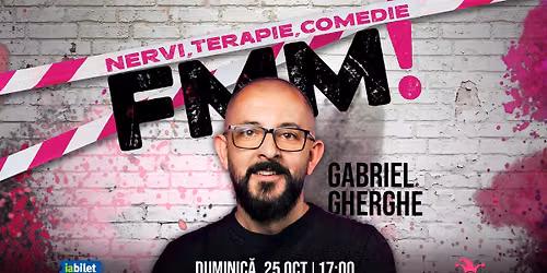 F*M! \u2014 Nervi, terapie, comedie, Stand-up comedy cu Gabriel Gherghe