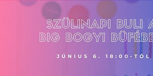 Sz\u00fclet\u00e9snapi buli a Big Bogyi B\u00fcf\u00e9ben