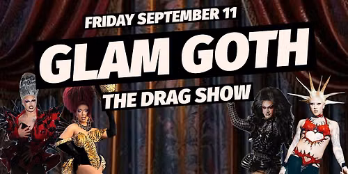 GLAM GOTH - The Drag Show (Friday September 11)