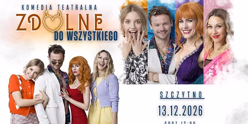 SZCZYTNO \/ ZDOLNE DO WSZYSTKIEGO - spektakl komediowy