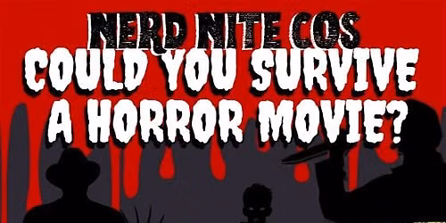 Nerd Nite COS Presents: Would You Survive a Horror Movie