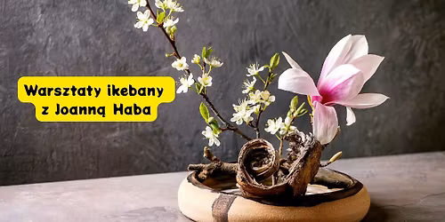 Sztuka Uk\u0142adania Kwiat\u00f3w: Warsztaty Ikebany z Joann\u0105 Hab\u0105