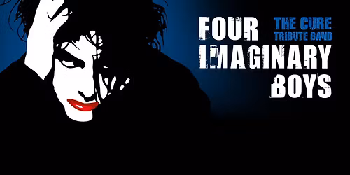 FOUR IMAGINARY BOYS \u2013 A TRIBUTE TO THE CURE