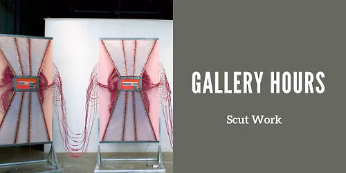 Gallery Hours: Scut Work