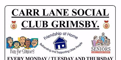 "FRIENDS AT HOME" FOR THE OVER 60's EVERY MON,TUES and THURSDAYS AT THE CARR LANE CLUB GRIMSBY