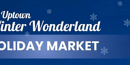 Uptown Winter Wonderland Holiday Market