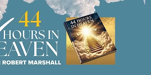 44 hours in Heaven with Jesus with Robert Marshall