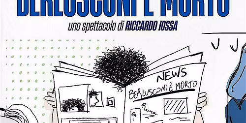 Berlusconi \u00e8 morto - uno spettacolo comico di Riccardo Iossa