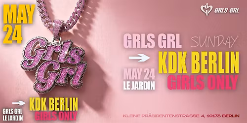 GRLS GRL - KDK BERLIN : MAY 24 \/  GIRLS ONLY <3